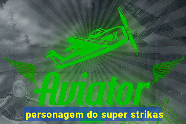 personagem do super strikas